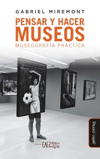 Pensar y hacer museos - Gabriel Miremont - E-Book