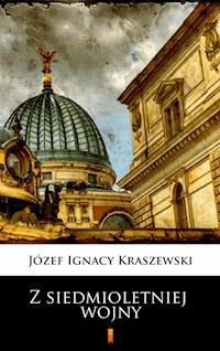 Z siedmioletniej wojny - Józef Ignacy Kraszewski - E-Book