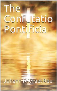 The Confutatio Pontificia - Johann Michael Reu - E-Book