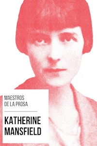Maestros de la Prosa - Katherine Mansfield - Katherine Mansfield - E-Book
