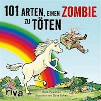 101 Arten, einen Zombie zu töten - Robb Pearlman - E-Book