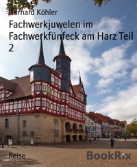 Fachwerkjuwelen im Fachwerkfünfeck am Harz Teil 2 - Gerhard Köhler - E-Book