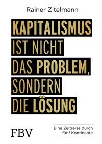 Kapitalismus ist nicht das Problem, sondern die Lösung - Rainer Zitelmann - E-Book