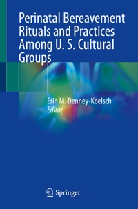 Perinatal Bereavement Rituals and Practices Among U. S. Cultural Groups -  - E-Book