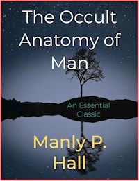 The Occult Anatomy of Man - Manly P. Hall - E-Book
