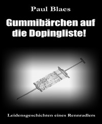 Gummibärchen auf die Dopingliste - Paul Blaes - E-Book