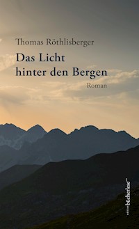 Das Licht hinter den Bergen - Röthlisberger Thomas - E-Book