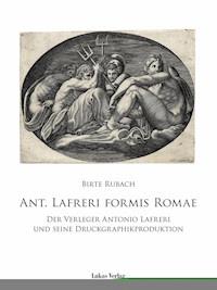 Ant. Lafreri Formis Romae - Birte Rubach - E-Book