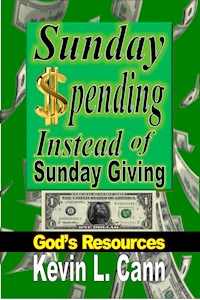 Sunday Spending Instead of Sunday Giving - Kevin L. Cann - E-Book