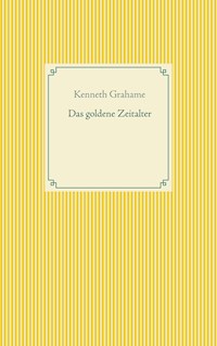Das goldene Zeitalter - Kenneth Grahame - E-Book