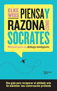 Piensa y razona como Sócrates - Elke Wiss - E-Book