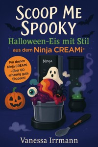 Scoop Me Spooky – Halloween-Eis mit Stil aus dem Ninja Creami® - Vanessa Irrmann - E-Book