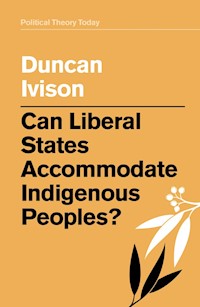 Can Liberal States Accommodate Indigenous Peoples? - Duncan Ivison - E-Book