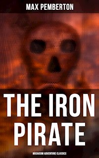 The Iron Pirate (Musaicum Adventure Classics) - Max Pemberton - E-Book