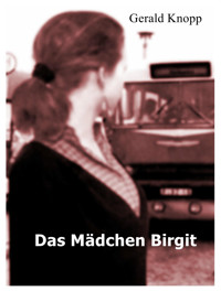 Das Mädchen Birgit - Gerald Knopp - E-Book