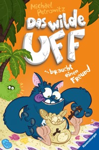 Das wilde Uff, Band 4 - Das wilde Uff braucht einen Freund - Michael Petrowitz - E-Book