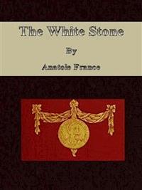 The White Stone - Anatole France - E-Book
