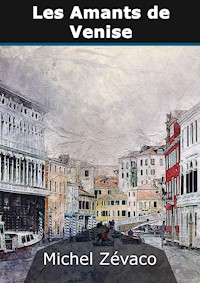 Les Amants de Venise - Michel Zévaco - E-Book