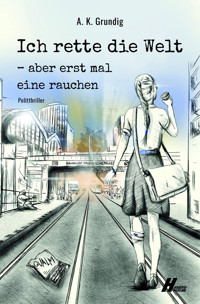 Ich rette die Welt, aber erstmal eine rauchen: Qualm - A.K. Grundig - E-Book