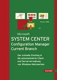 Microsoft System Center Configuration Manager Current Branch - Thomas Joos - E-Book