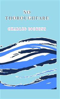 No Thoroughfare - Charles Dickens. - E-Book