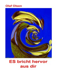 Es bricht hervor aus dir - Olaf Olsen - E-Book