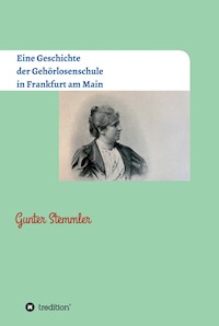 Eine Geschichte der Gehörlosenschule in Frankfurt am Main - Gunter Stemmler - E-Book