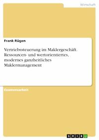 Vertriebssteuerung im Maklergeschäft. Ressourcen- und wertorientiertes, modernes ganzheitliches Maklermanagement - Frank Rügen - E-Book