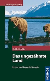 Das ungezähmte Land - Heide Schütz - E-Book