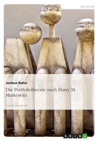 Die Portfoliotheorie nach Harry M. Markowitz - Jochen Rahn - E-Book