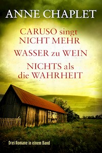 Caruso singt nicht mehr / Wasser zu Wein / Nichts als die Wahrheit - Drei Romane in einem Band - Anne Chaplet - E-Book
