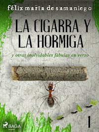 I: La cigarra y la hormiga y otras inolvidables fábulas en verso - Félix María De Samaniego - E-Book