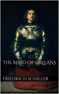 The Maid of Orleans - Friedrich Schiller - E-Book