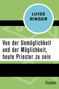 Von der Unmöglichkeit und der Möglichkeit, heute Priester zu sein - Luise Rinser - E-Book