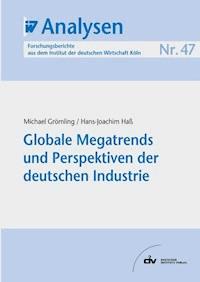 Globale Megatrends und Perspektiven der deutschen Industrie - Michael Grömling - E-Book