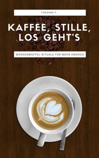 Kaffee, Stille, Los geht´s - Fabienne P. - E-Book