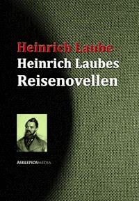 Heinrich Laubes Reisenovellen - Heinrich Laube - E-Book