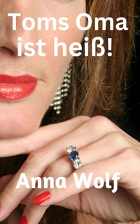 Toms Oma ist heiß - Anna Wolf - E-Book