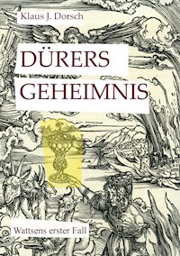 Dürers Geheimnis - Klaus J. Dorsch - E-Book