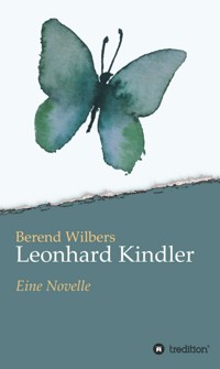 Leonhard Kindler - Eine Geschichte auf den Spuren des dunkelsten Kapitels deutscher Geschichte in der Gegenwart - Berend Wilbers - E-Book