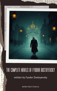 The Complete Novels of Fyodor Dostoevsky - Fyodor Dostoevsky - E-Book