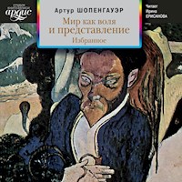 Мир как воля и представление. Избранное - Артур Шопенгауэр - Hörbuch