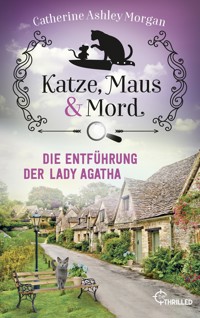 Katze, Maus und Mord - Die Entführung der Lady Agatha - Catherine Ashley Morgan - E-Book