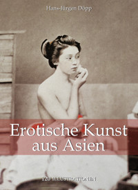 Erotische Kunst aus Asien 120 illustrationen - Hans-Jürgen Döpp - E-Book