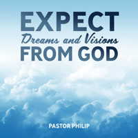 Expect Dreams and Visions from God - Pastor Philip - Hörbuch