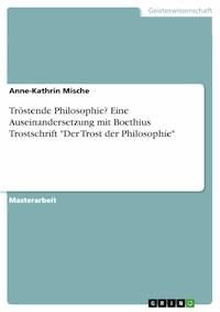 Tröstende Philosophie? Eine Auseinandersetzung mit Boethius Trostschrift "Der Trost der Philosophie" - Anne-Kathrin Mische - E-Book