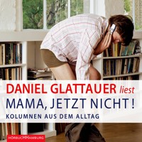 Mama, jetzt nicht! - Daniel Glattauer - Hörbuch