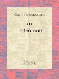 Le Gâteau - Guy de Maupassant - E-Book