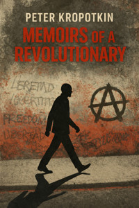 Memoirs of a Revolutionary - Peter Kropotkin - E-Book