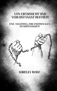 Von Eifersucht und Verlustangst befreit - Aurelia Wolf - E-Book